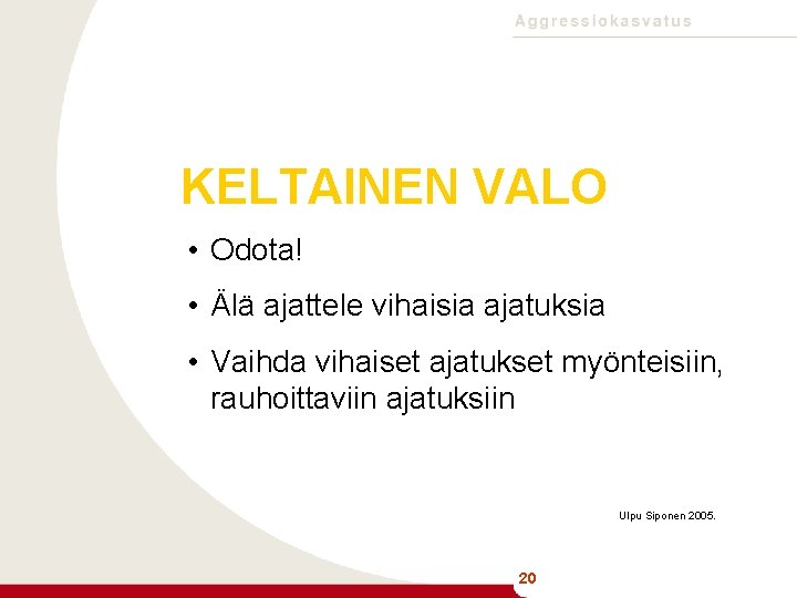 KELTAINEN VALO • Odota! • Älä ajattele vihaisia ajatuksia • Vaihda vihaiset ajatukset myönteisiin,