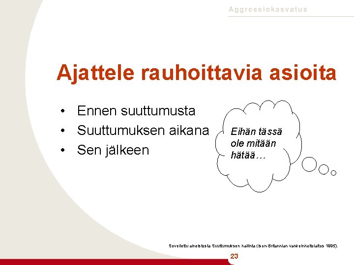 Ajattele rauhoittavia asioita • Ennen suuttumusta • Suuttumuksen aikana • Sen jälkeen Eihän tässä