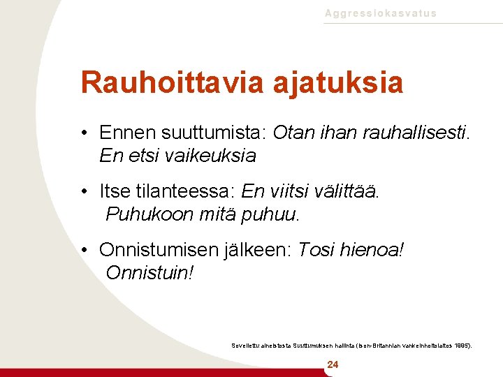 Rauhoittavia ajatuksia • Ennen suuttumista: Otan ihan rauhallisesti. En etsi vaikeuksia • Itse tilanteessa: