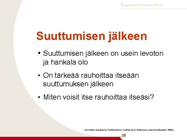 Suuttumisen jälkeen • Suuttumisen jälkeen on usein levoton ja hankala olo • On tärkeää