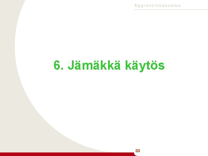 6. Jämäkkä käytös 33 