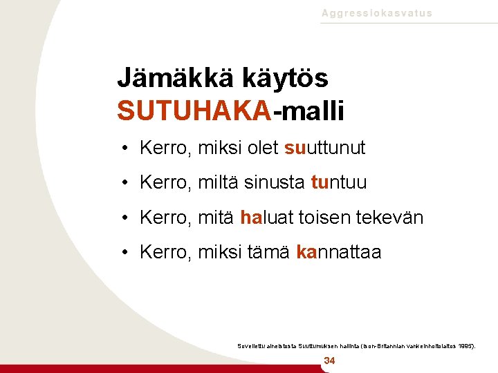 Jämäkkä käytös SUTUHAKA-malli • Kerro, miksi olet suuttunut • Kerro, miltä sinusta tuntuu •