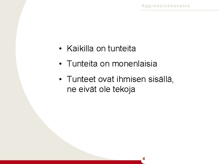  • Kaikilla on tunteita • Tunteita on monenlaisia • Tunteet ovat ihmisen sisällä,