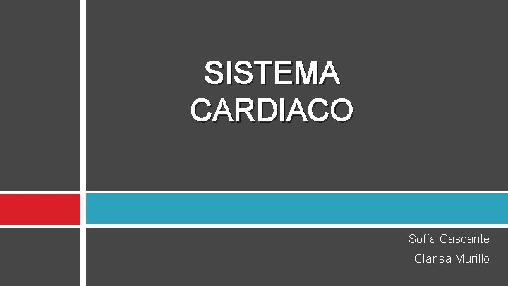 SISTEMA CARDIACO Sofía Cascante Clarisa Murillo 