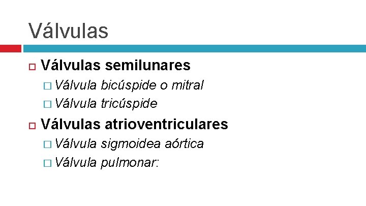 Válvulas semilunares � Válvula bicúspide o mitral � Válvula tricúspide Válvulas atrioventriculares � Válvula