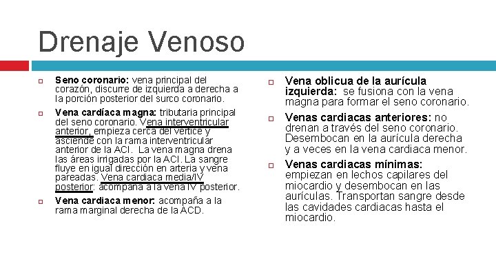 Drenaje Venoso Seno coronario: vena principal del corazón, discurre de izquierda a derecha a