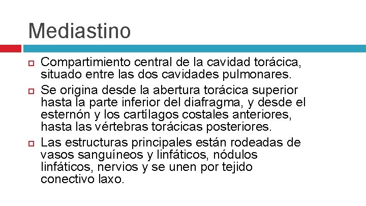 Mediastino Compartimiento central de la cavidad torácica, situado entre las dos cavidades pulmonares. Se