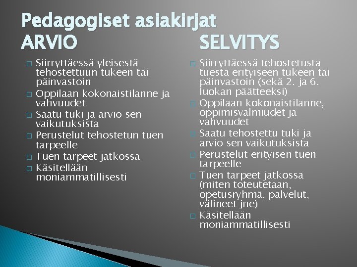 Pedagogiset asiakirjat ARVIO SELVITYS � � � Siirryttäessä yleisestä tehostettuun tukeen tai päinvastoin Oppilaan