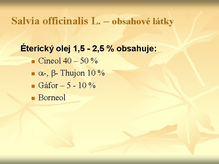 Salvia officinalis L. – obsahové látky Éterický olej 1, 5 - 2, 5 %