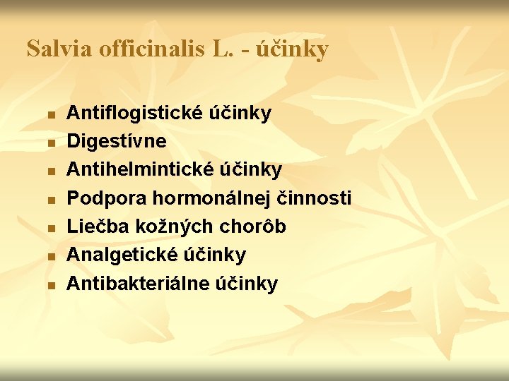 Salvia officinalis L. - účinky n n n n Antiflogistické účinky Digestívne Antihelmintické účinky