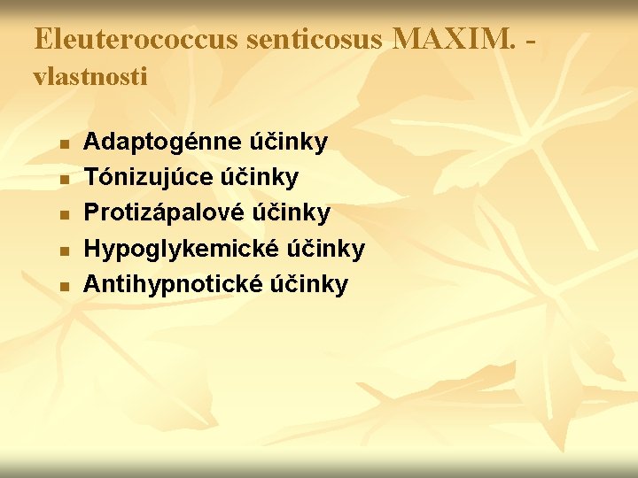 Eleuterococcus senticosus MAXIM. vlastnosti n n n Adaptogénne účinky Tónizujúce účinky Protizápalové účinky Hypoglykemické