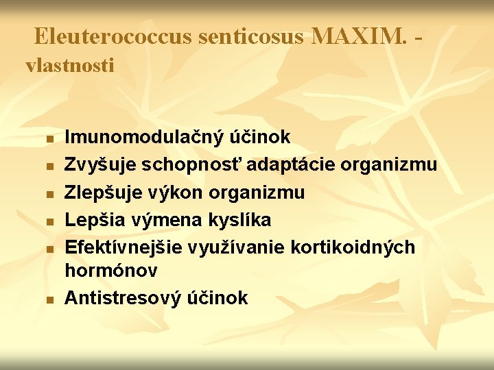 Eleuterococcus senticosus MAXIM. vlastnosti n n n Imunomodulačný účinok Zvyšuje schopnosť adaptácie organizmu Zlepšuje