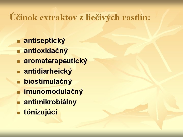 Účinok extraktov z liečivých rastlín: n n n n antiseptický antioxidačný aromaterapeutický antidiarheický biostimulačný