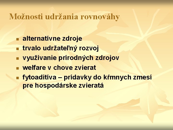 Možnosti udržania rovnováhy n n n alternatívne zdroje trvalo udržateľný rozvoj využívanie prírodných zdrojov