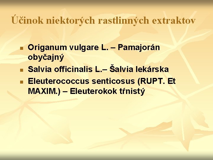 Účinok niektorých rastlinných extraktov n n n Origanum vulgare L. – Pamajorán obyčajný Salvia