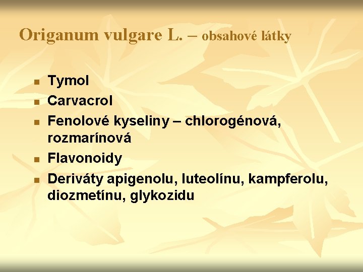 Origanum vulgare L. – obsahové látky n n n Tymol Carvacrol Fenolové kyseliny –