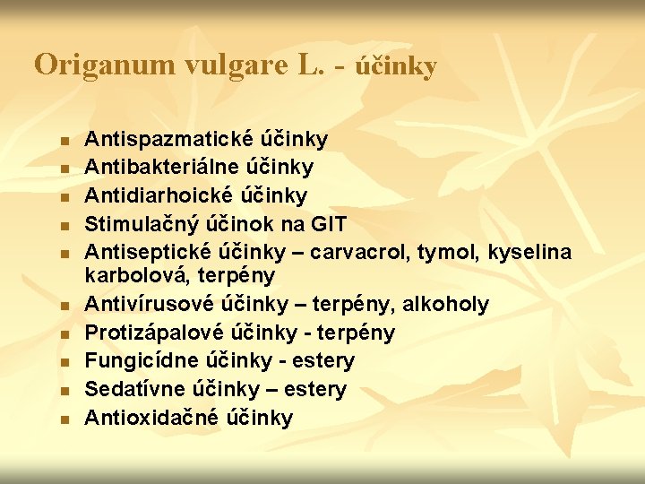 Origanum vulgare L. - účinky n n n n n Antispazmatické účinky Antibakteriálne účinky