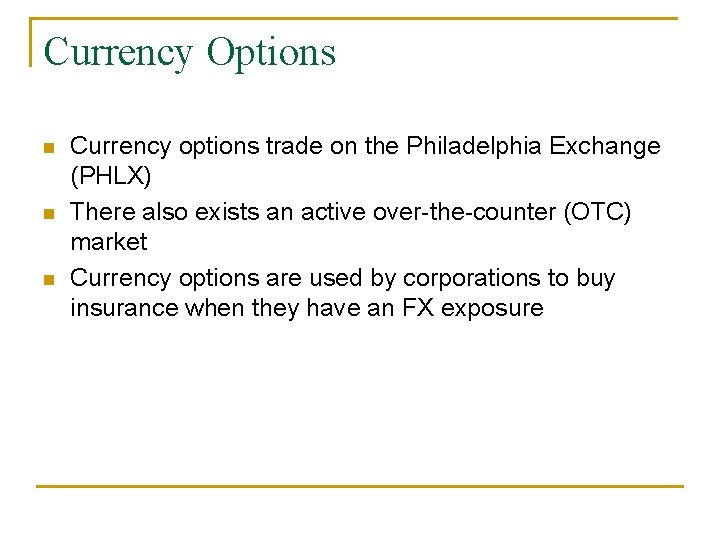 Currency Options n n n Currency options trade on the Philadelphia Exchange (PHLX) There