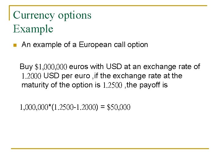 Currency options Example n An example of a European call option Buy $1, 000