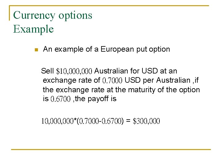 Currency options Example n An example of a European put option Sell $10, 000