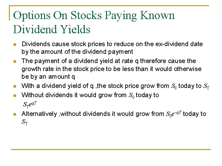 Options On Stocks Paying Known Dividend Yields n n n Dividends cause stock prices