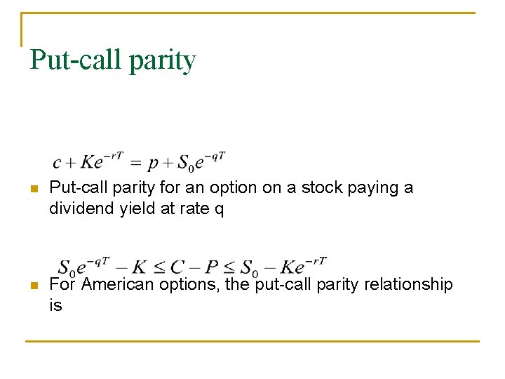 Put-call parity n Put-call parity for an option on a stock paying a dividend