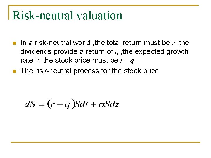 Risk-neutral valuation n n In a risk-neutral world , the total return must be
