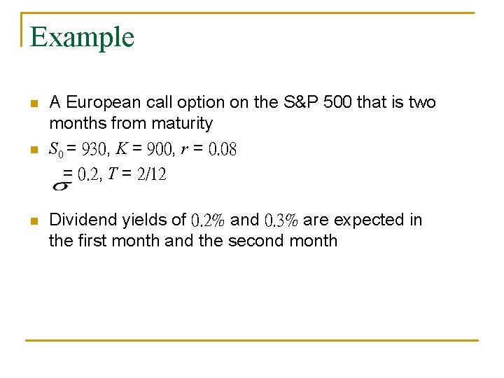 Example n n n A European call option on the S&P 500 that is