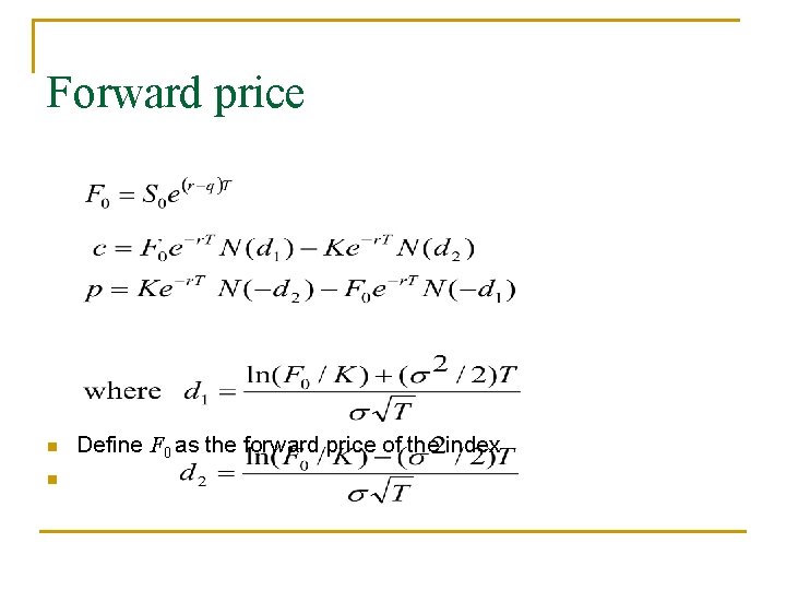 Forward price n n Define F 0 as the forward price of the index
