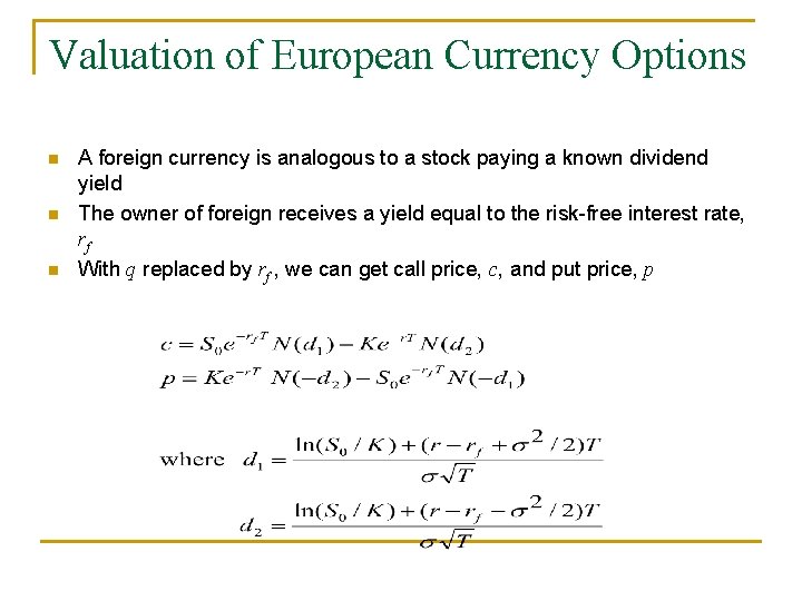 Valuation of European Currency Options n n n A foreign currency is analogous to