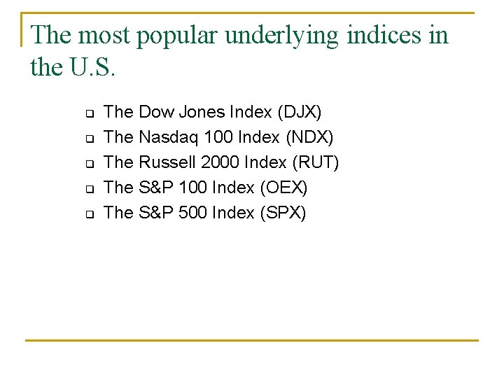 The most popular underlying indices in the U. S. q q q The Dow