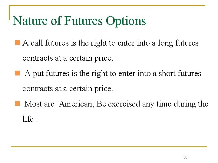 Nature of Futures Options n A call futures is the right to enter into