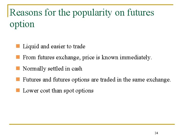 Reasons for the popularity on futures option n Liquid and easier to trade n