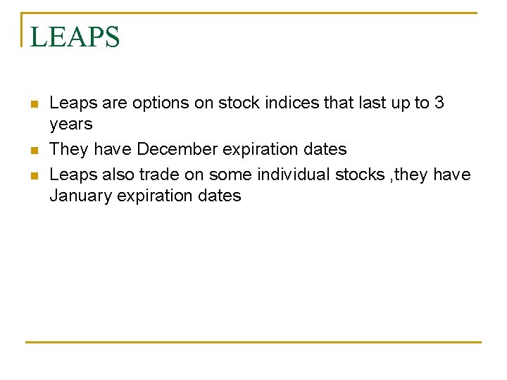 LEAPS n n n Leaps are options on stock indices that last up to