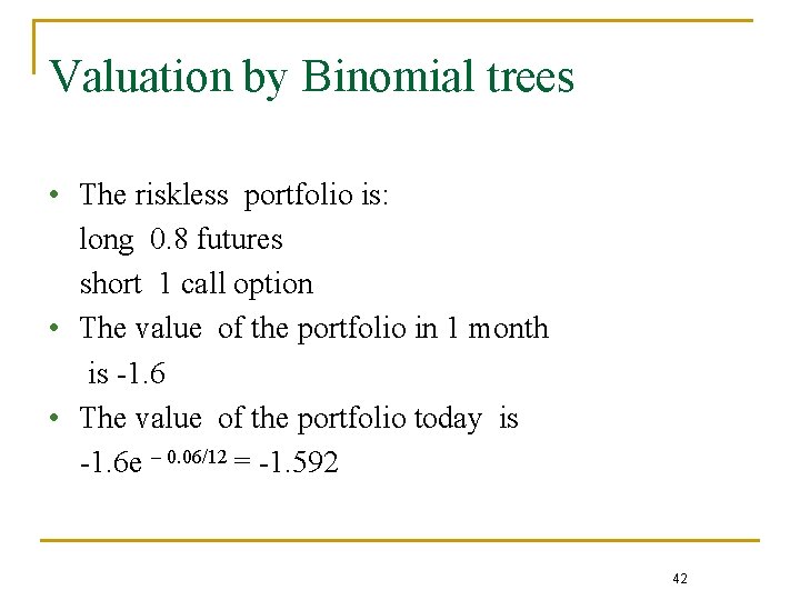Valuation by Binomial trees • The riskless portfolio is: long 0. 8 futures short