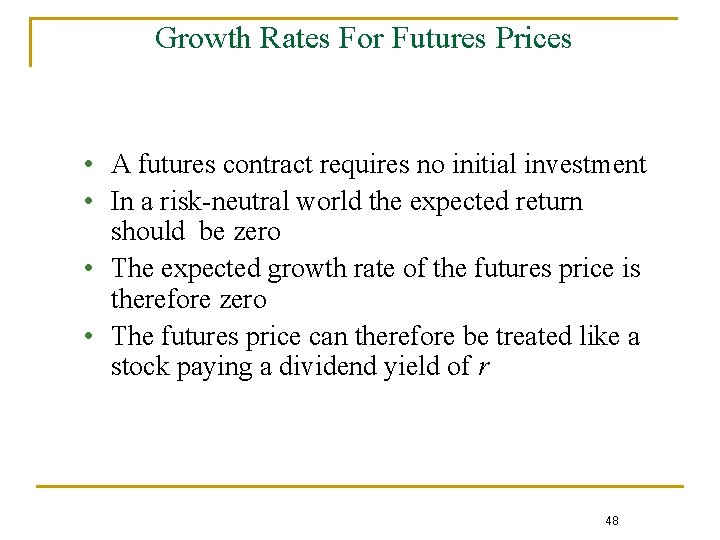 Growth Rates For Futures Prices • A futures contract requires no initial investment •