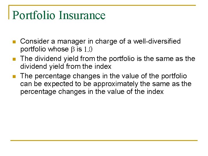 Portfolio Insurance n n n Consider a manager in charge of a well-diversified portfolio