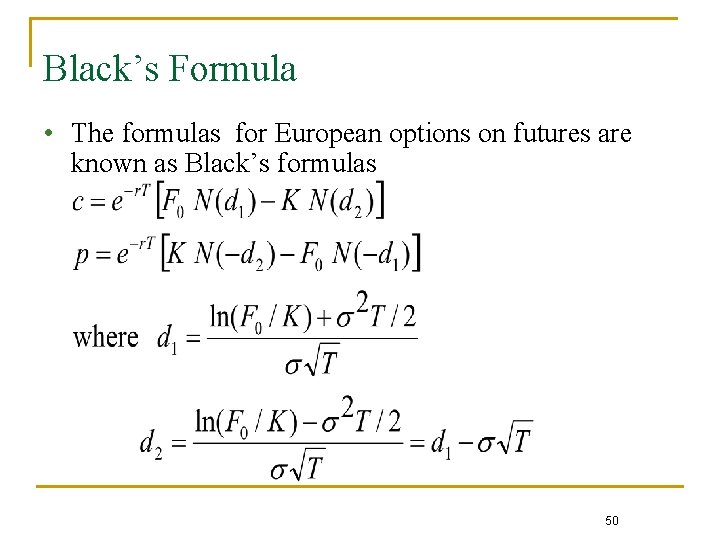 Black’s Formula • The formulas for European options on futures are known as Black’s