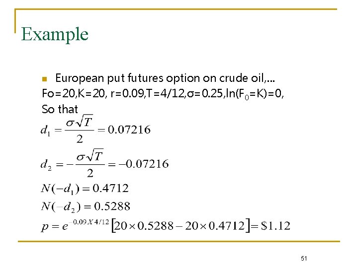 Example European put futures option on crude oil, … Fo=20, K=20, r=0. 09, T=4/12,