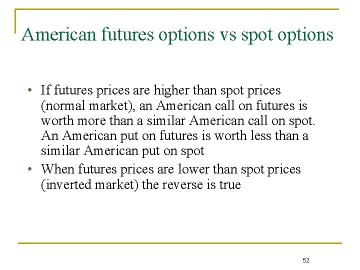 American futures options vs spot options • If futures prices are higher than spot