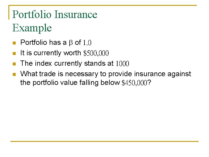 Portfolio Insurance Example n n Portfolio has a b of 1. 0 It is