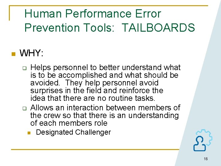 Human Performance Error Prevention Tools: TAILBOARDS n WHY: q q Helps personnel to better