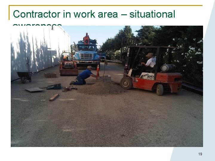 Contractor in work area – situational awareness 19 