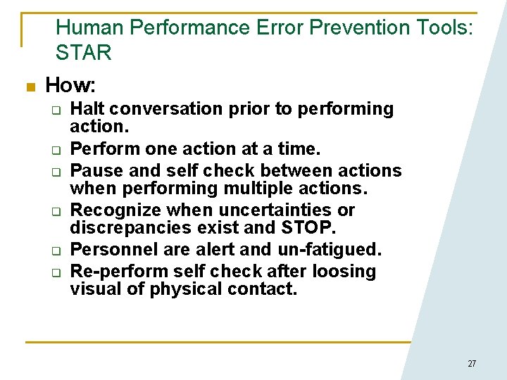 Human Performance Error Prevention Tools: STAR n How: q q q Halt conversation prior