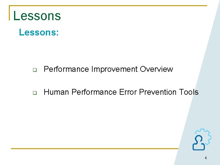 Lessons: q Performance Improvement Overview q Human Performance Error Prevention Tools 4 