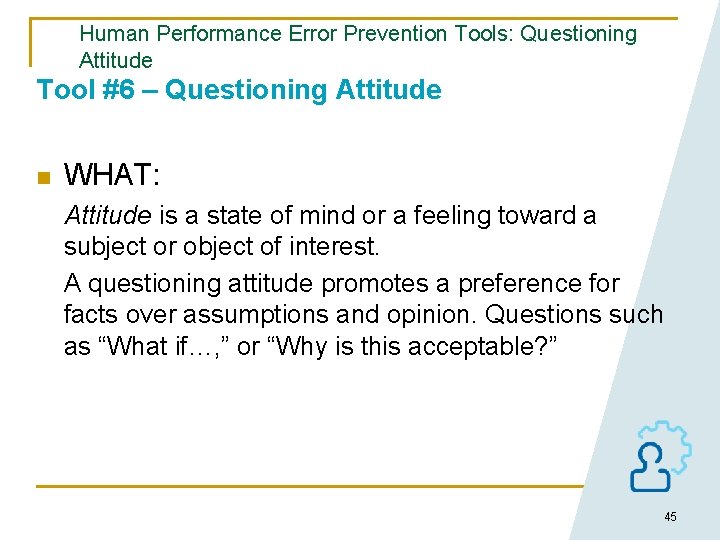 Human Performance Error Prevention Tools: Questioning Attitude Tool #6 – Questioning Attitude n WHAT: