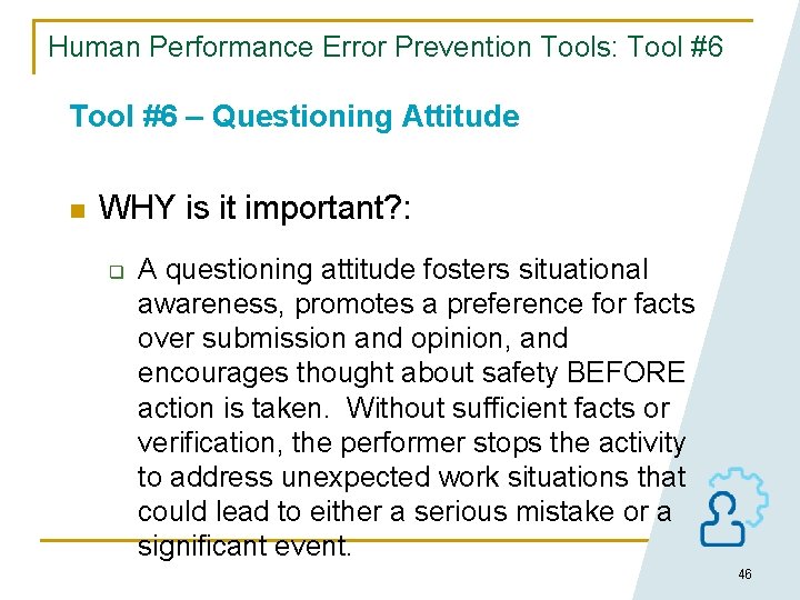 Human Performance Error Prevention Tools: Tool #6 – Questioning Attitude n WHY is it