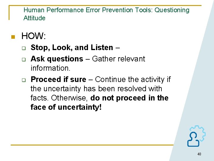 Human Performance Error Prevention Tools: Questioning Attitude n HOW: q q q Stop, Look,