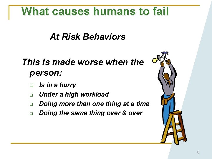 What causes humans to fail At Risk Behaviors This is made worse when the