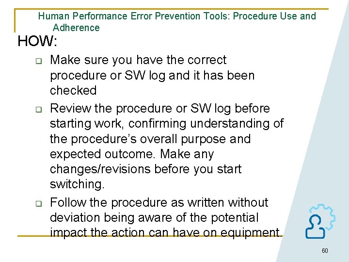 Human Performance Error Prevention Tools: Procedure Use and Adherence HOW: q q q Make